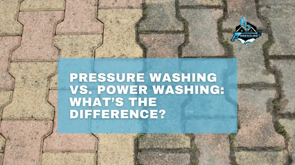 Pressure Washing vs Power Washing