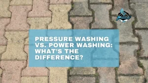 Pressure Washing vs Power Washing